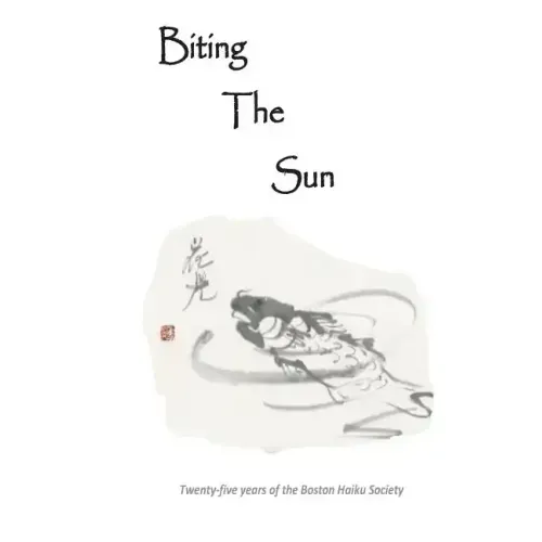 Biting The Sun: 25 Years of the Boston Haiku Society