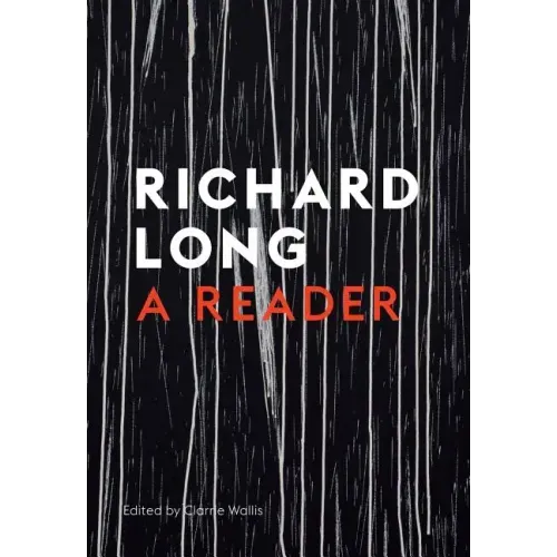 Stones, Clouds, Miles: A Richard Long Reader