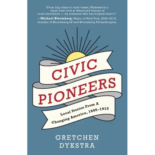 Civic Pioneers: Local Stories from a Changing America, 1895-1915