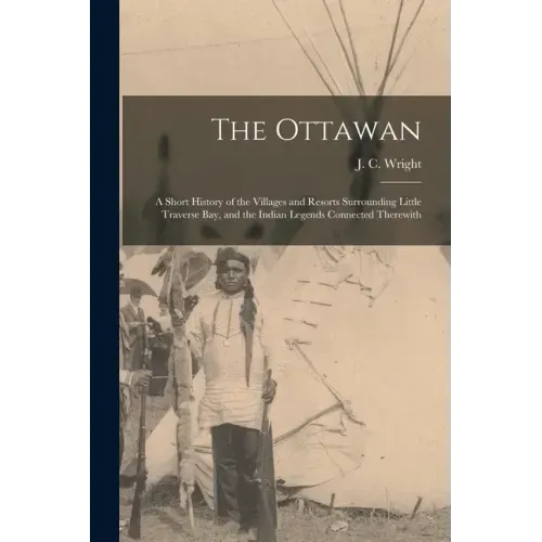 The Ottawan: a Short History of the Villages and Resorts Surrounding Little Traverse Bay, and the Indian Legends Connected Therewit