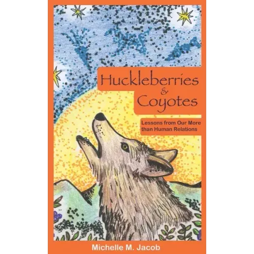 Huckleberries and Coyotes: Lessons from Our More than Human Relations