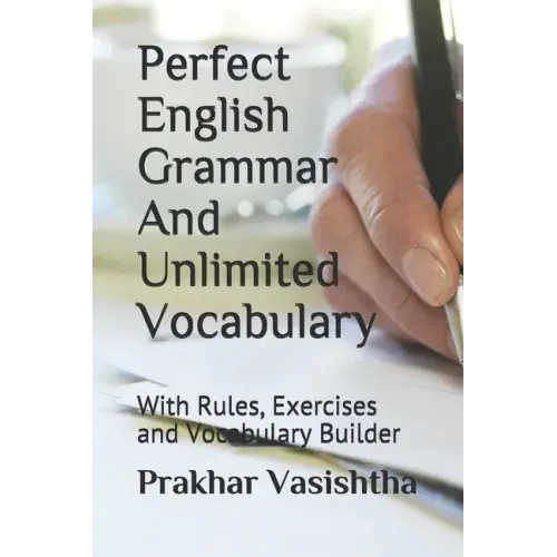 Perfect English Grammar And Unlimited Vocabulary: With Rules, Exercises and Vocabulary Builder