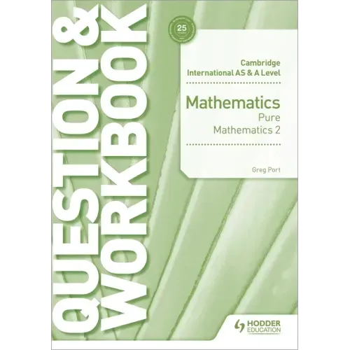 Cambridge International as & a Level Mathematics Pure Mathematics 2 Question & Workbook: Hodder Education Group