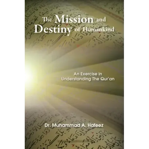 The Mission and Destiny of Humankind: An Exercise in Understanding the Qur'an