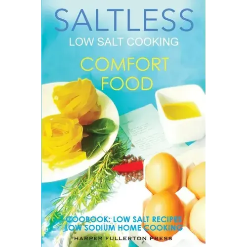 Low Salt Cooking: Salt-Less Comfort Food. Low salt recipes, low sodium cookbook