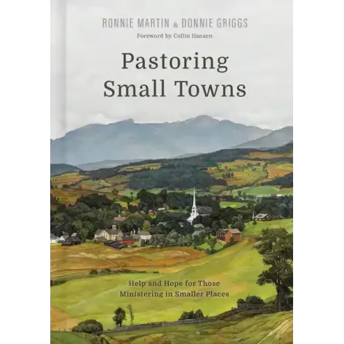 Pastoring Small Towns: Help and Hope for Those Ministering in Smaller Places