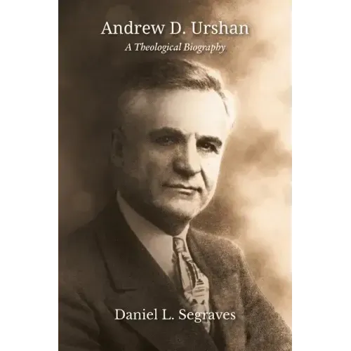 Andrew D. Urshan: A Theological Biography