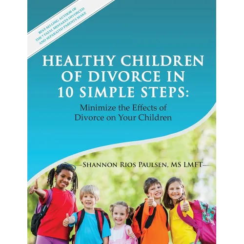 Healthy Children of Divorce in 10 Simple Steps: Minimize the Effects of Divorce on Your Children
