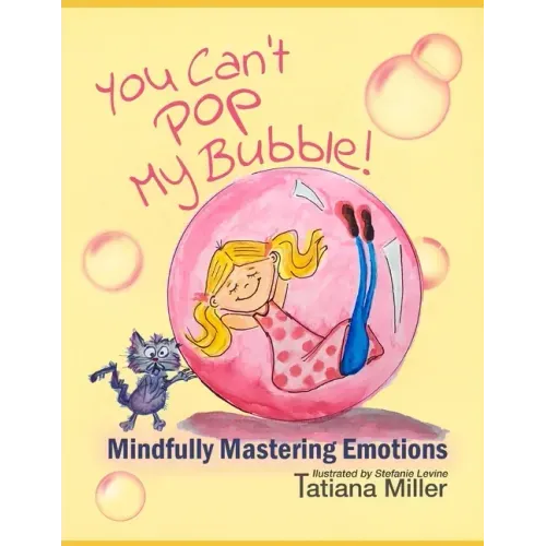 You Can't Pop My Bubble!: Mindfully Mastering Emotions