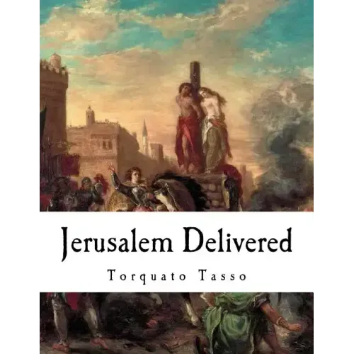 Jerusalem Delivered: Gerusalemme Liberata