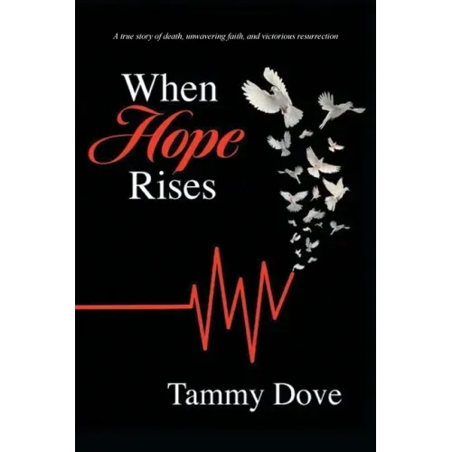 When Hope Rises: A true story of death, unwavering faith, and victorious resurrection