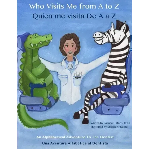 Who Visits Me from A to Z- Quien me visita De A a Z: An Alphabetical Adventure to the Dentist