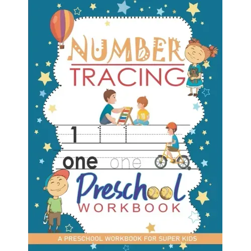 Number Tracing Workbook: A Preschool Workbook for Super Kids: Trace Numbers Practice Workbook For Kids, Pre Kindergarten Learning Materials, Wo