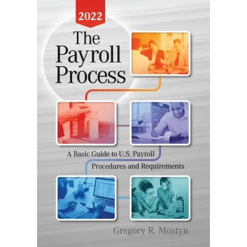 The Payroll Process 2022: A Basic Guide to U.S. Payroll Procedures and Requirements
