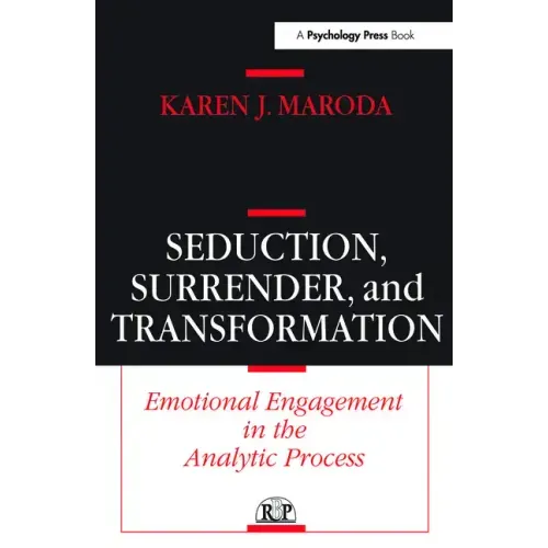Seduction, Surrender, and Transformation: Emotional Engagement in the Analytic Process
