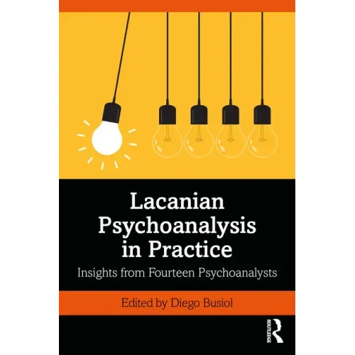 Lacanian Psychoanalysis in Practice: Insights from Fourteen Psychoanalysts