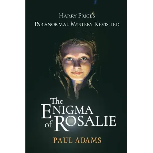 The Enigma of Rosalie: Harry Price's Paranormal Mystery Revisited