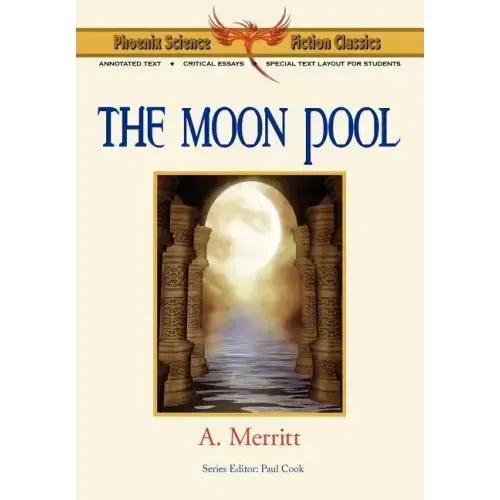 The Moon Pool - Phoenix Science Fiction Classics (with Notes and Critical Essays)