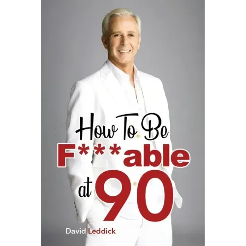 How To Be F***able at 90: Good Advice for All Ages