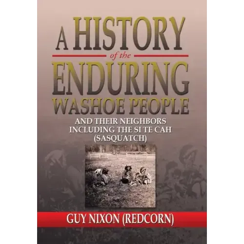 A History of the Enduring Washoe People: And Their Neighbors Including the Si Te Cah (Sasquatch)