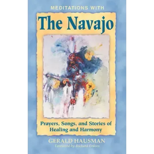 Meditations with the Navajo: Prayers, Songs, and Stories of Healing and Harmony