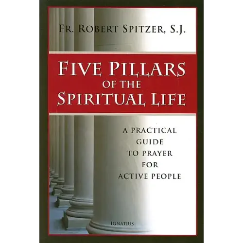 Five Pillars of the Spiritual Life: A Practical Guide to Prayer for Active People