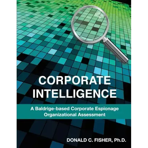 Corporate Intelligence: A Baldrige-Based Corporate Espionage Organizational Assessment