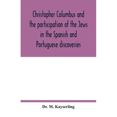 Christopher Columbus and the participation of the Jews in the Spanish and Portuguese discoveries