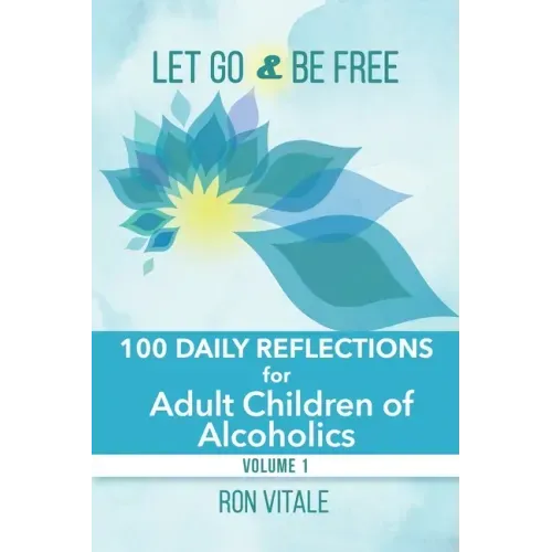 Let Go and Be Free: 100 Daily Reflections for Adult Children of Alcoholics