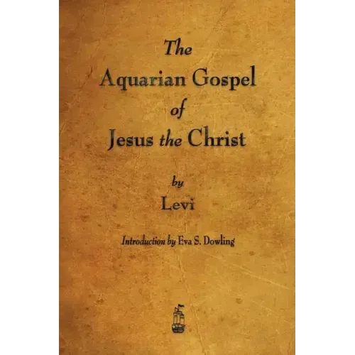The Aquarian Gospel of Jesus the Christ