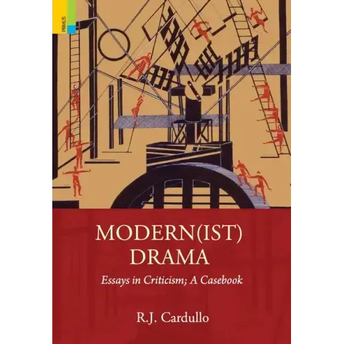 Modern(ist) Drama: Essays in Criticism; A Casebook