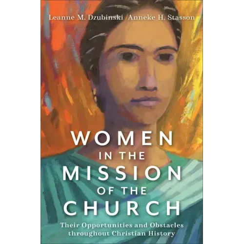 Women in the Mission of the Church: Their Opportunities and Obstacles Throughout Christian History