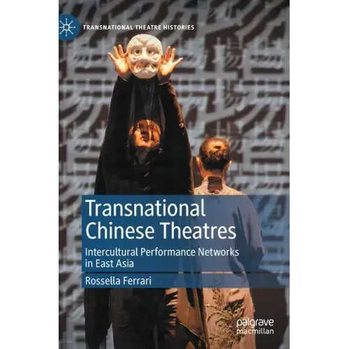 Transnational Chinese Theatres: Intercultural Performance Networks in East Asia