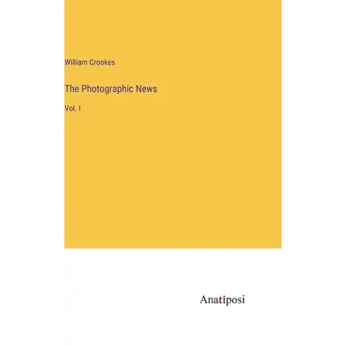 The Photographic News: Vol. I
