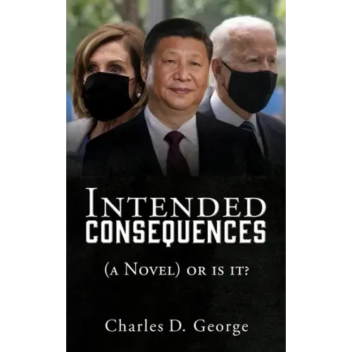 Intended Consequences: (a Novel) or is it?