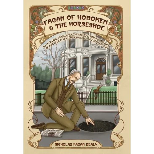 Fagan of Hoboken & the Horseshoe: In a gilded, manly age of disorderly industrial Armageddon and progressive urban reform