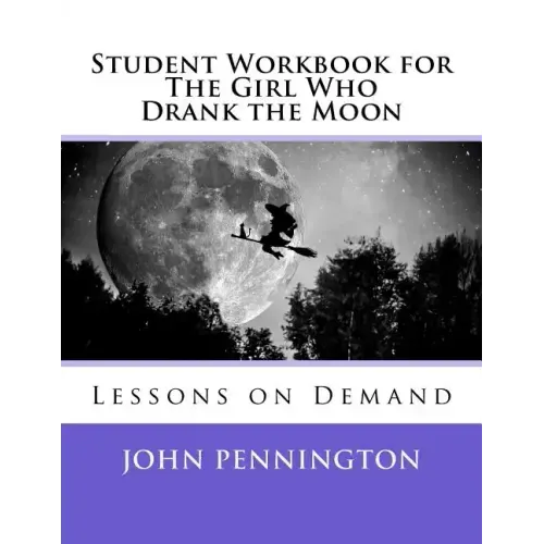 Student Workbook for The Girl Who Drank the Moon: Lessons on Demand