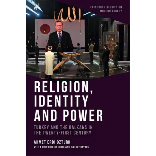 Religion, Identity and Power: Turkey and the Balkans in the Twenty-First Century