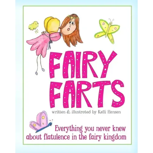 Fairy Farts: Everything You Never Knew About Flatulence in the Fairy Kingdom