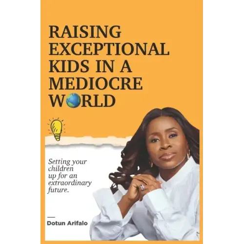 Raising Exceptional Kids In a Mediocre World: Setting your children up for an extraordinary future