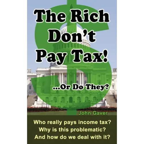 The Rich Don't Pay Tax! ...Or Do They?: Who really pays income tax? Why is this problematic? And how do we deal with it?