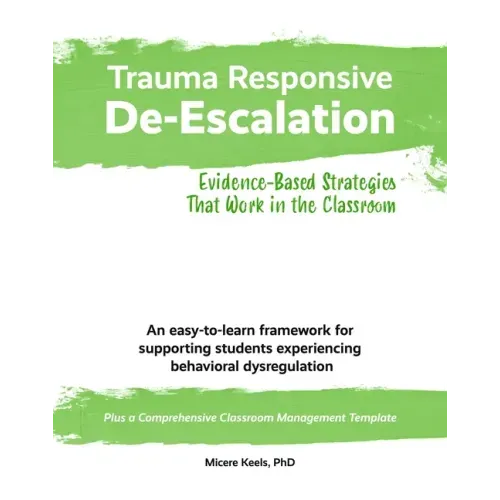 Trauma Responsive De-Escalation: Evidence-Based Strategies That Work in the Classroom