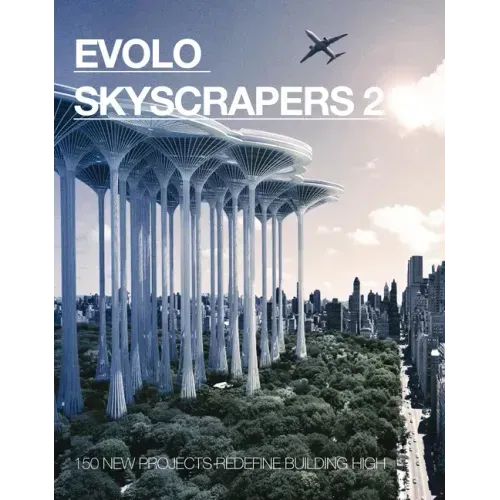 Evolo Skyscrapers 2: 150 New Projects Redefine Building High