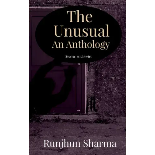The Unusual An Anthology: Stories with twist