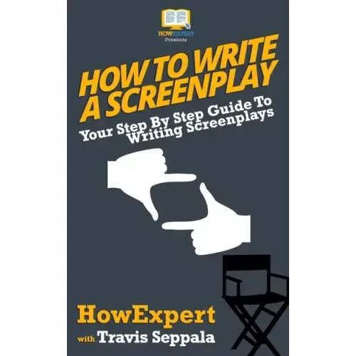 How To Write a Screenplay: Your Step By Step Guide To Writing Screenplays