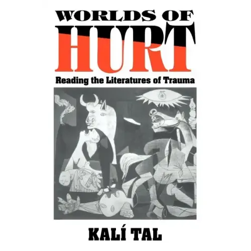 Worlds of Hurt: Reading the Literatures of Trauma