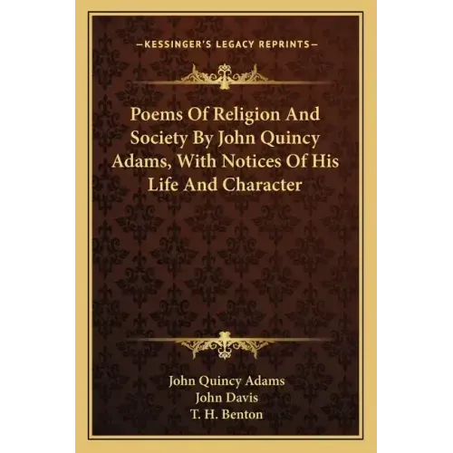 Poems of Religion and Society by John Quincy Adams, with Notices of His Life and Character