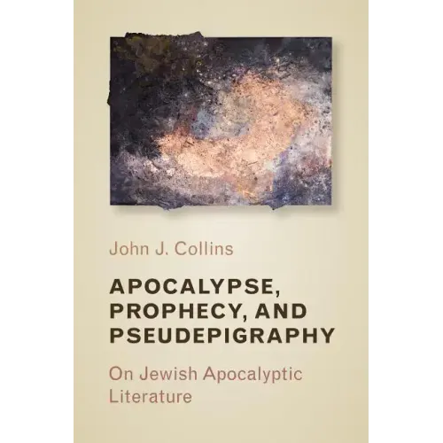 Apocalypse, Prophecy, and Pseudepigraphy: On Jewish Apocalyptic Literature