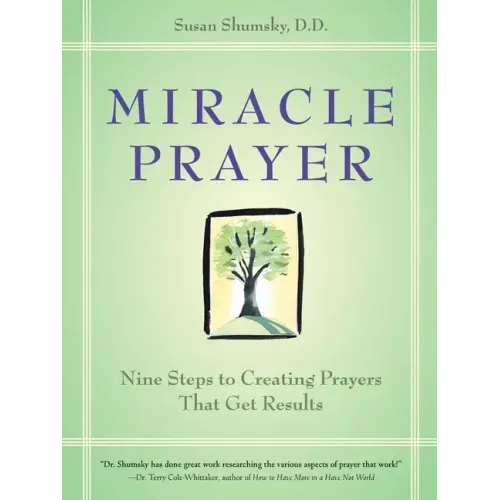 Miracle Prayer: Nine Steps to Creating Prayers That Get Results