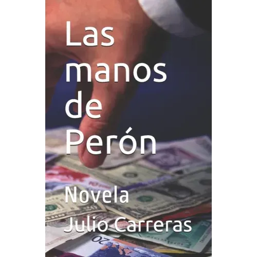 Las manos de Perón: Novela